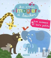 Les Animaux Et Leurs Petits (Mes Premiers Imagiers A Toucher)
