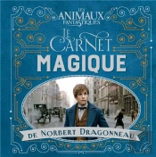 Les Animaux Fantastiques : Le Carnet Magique De Norbert Dragonneau