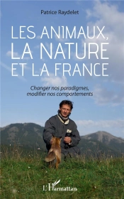 Les Animaux, La Nature Et La France - Changer Nos Paradigmes, Modifier Nos Comportements
