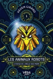 Les Animaux Robots Tome 1 : La Rage De L'Aigle Des Mers