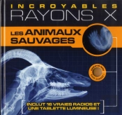 Les Animaux Sauvages - Incroyables Rayons X