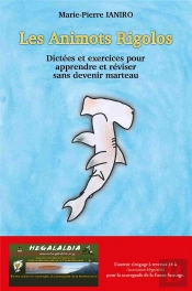 Les Animots Rigolos : Dictées Et Exercices Pour Apprendre Et Réviser Sans Devenir Marteau