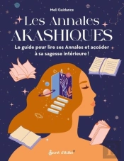 Les Annales Akashiques : Le Guide Pour Lire Ses Annales Et Accéder À Sa Sagesse Intérieure