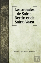 Les Annales De Saint-Bertin Et De Saint-Vaast