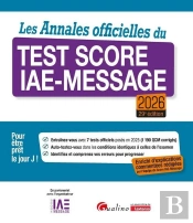 Les Annales Officielles Du Test Score Iae-Message 2026 : 7 Tests Officiels Posés En 2025 Pour Être Prêt Le Jour J. Enrichie D'Explications Commentées Rédigées Par L'Équipe Du Score Iae-Message (29e É