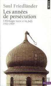 Les Annees De Persecution. L'Allemagne Nazie Et Les Juifs (1933-1939)