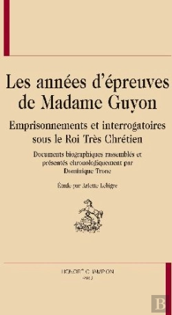 Bertrand.pt - Les Années D'Épreuves De Madame Guyon ; Emprisonnements Et Interrogatoires Sous Les Rois Trés Chrétien