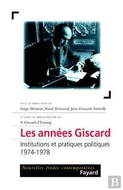 Bertrand.pt - Les Années Giscard ; Institutions Et Pratiques Politiques, 1974-1978