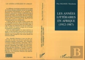 Les Années Littéraires En Afrique (1912-1987) : Tome 1