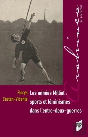 Les Années Milliat : Sports Et Féminismes Dans L'Entre-Deux-Guerres