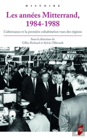 Les Années Mitterrand 1984-1988 ; L'Alternance Et La Première Cohabitation Vues Des Régions