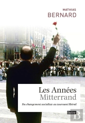 Les Années Mitterrand ; Du Changement Socialiste Au Tournant Libéral