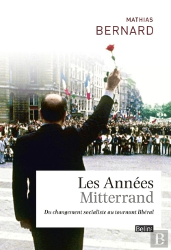 Bertrand.pt - Les Années Mitterrand ; Du Changement Socialiste Au Tournant Libéral