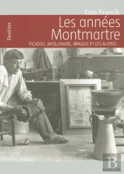 Les Années Montmartre ; Picasso, Apollinaire, Braque Et Les Autres...