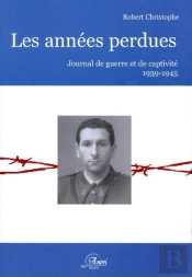 Les Années Perdues ; Journal De Guerre Et De Captivité (1939-1945)