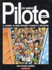 Les Années Pilote, 1959-1989 ; Le Journal Où René Goscinny S'Amusait À Réfléchir
