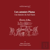 Les Annees Plana - Une Histoire Du Sud Ouest