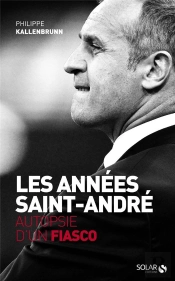 Les Annees Saint-Andre. Chroniques D'Un Fiasco