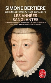 Les Années Sanglantes (Les Reines De France Au Temps Des Valois, Tome 2) : Les Années Sanglantes
