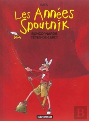 Les Annees Spoutnik T.4; Boncornards Tetes-De-Lards !