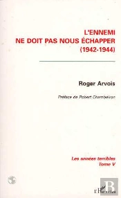 Les Annees Terribles T.5 ; L'Ennemi Ne Doit Pas Nous Echapper, 1942-1944