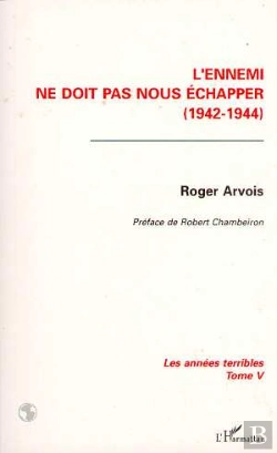 Bertrand.pt - Les Annees Terribles T.5 ; L'Ennemi Ne Doit Pas Nous Echapper, 1942-1944