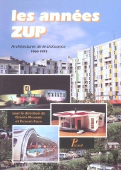 Les Années Zup. : Architectures De La Croissance : 1960-1973.