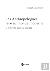 Les Anthropologues Face Au Monde Moderne ; L'Individu Dans La Société