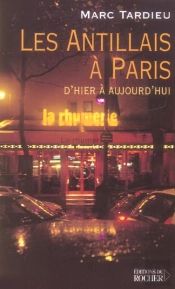 Les Antillais A Paris - D'Hier A Aujourd'Hui