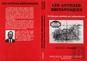 Les Antilles Britanniques ; De L'Epoque Coloniale Aux Independances