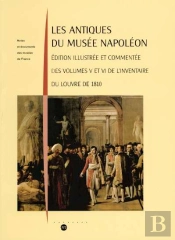 Les Antiques Du Musée Napoléon ; Édition Illustrée Et Commentée Des Volumes V Et Vi De L'Inventaire Du Louvre De 1810