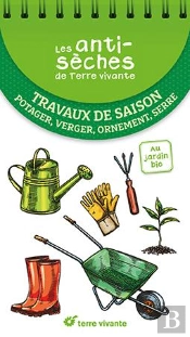 Les Antisèches De Terre Vivante : Travaux De Saison : Potager, Verger, Ornement, Serre