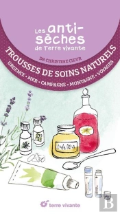 Les Antisèches De Terre Vivante : Trousse De Soins Naturels : Premiers Soins, Campagne, Mer, Montagne, Voyages