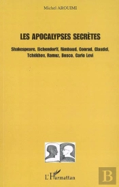 Les Apocalypses Secrètes ; Shakespeare, Eichendorff, Rimbaud, Conrad, Claudel, Tchékhov, Ramuz, Bosco, Carlo Levi