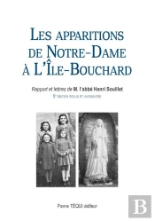 Les Apparitions De Notre-Dame À L'Île-Bouchard : Rapport Et Lettres De M. L'Abbé Souillet (5e Édition Revue Et Augmentée)