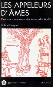 Les Appeleurs D'Âmes ; L'Univers Chamanique Des Indiens Des Andes