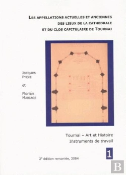 Bertrand.pt - Les Appellations Actuelles Et Anciennes Des Lieux De La Cathédrale Et Du Clos Capitulaire De Tournai