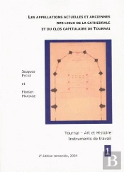 Les Appellations Actuelles Et Anciennes Des Lieux De La Cathédrale Et Du Clos Capitulaire De Tournai