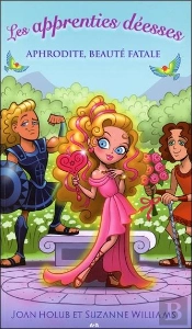 Les Apprenties Deesses - T3 : Aphrodite, Beaute Fatale