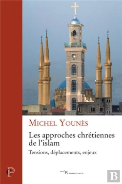 Bertrand.pt - Les Approches Chrétiennes De L'Islam ; Tensions, Déplacements, Enjeux