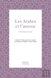 Les Arabes Et L'Amour ; Anthologie Poétique