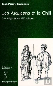 Les Araucans Et Le Chili ; Des Origines Au Xix Siècle