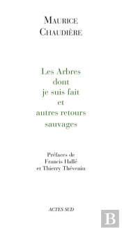 Les Arbres Dont Je Suis Fait Et Autres Retours Sauvages