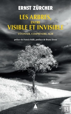 Bertrand.pt - Les Arbres, Entre Visible Et Invisible : S'Étonner, Comprendre, Agir