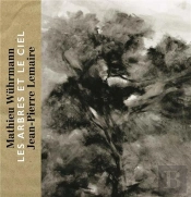 Les Arbres Et Le Ciel ; Mathieu Wuhrmann Et Jean-Pierre Lemaire
