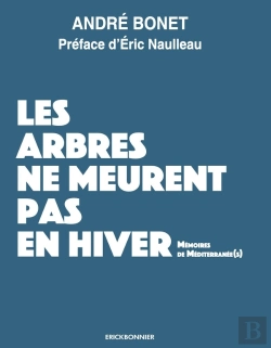 Bertrand.pt - Les Arbres Ne Meurent Pas En Hivers : Mémoires De Méditerranée(S)