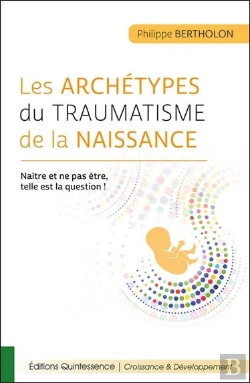 Bertrand.pt - Les Archétypes Du Traumatisme De La Naissance ; Naître Et Ne Pas Être, Telle Est La Question !