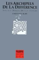 Les Archipels De La Différence ; Foucault, Derrida, Deleuze, Lyotard