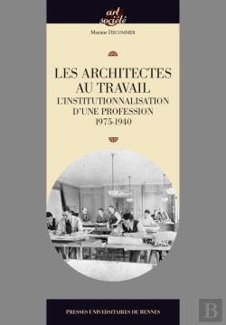 Bertrand.pt - Les Architectes Au Travail ; L'Institutionnalisation D'Une Profession, 1795-1940