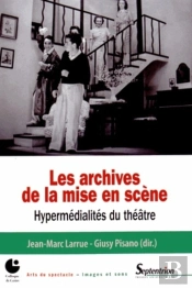 Les Archives De La Mise En Scène : Hypermédialités Du Théâtre